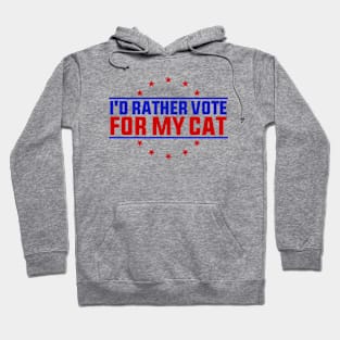 I'd Rather Vote for My Cat Funny Quote Hoodie